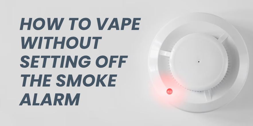 How to Vape Without Setting Off the Smoke Alarm
